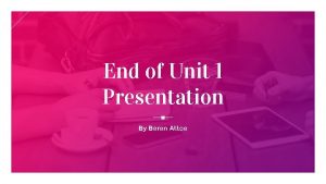 End of Unit 1 Presentation By Beren Attoe
