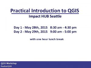 Practical Introduction to QGIS Impact HUB Seattle Day