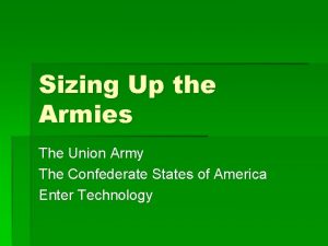 Sizing Up the Armies The Union Army The