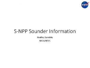 SNPP Sounder Information Bradley Zavodsky NASAMSFC SNPP Sounder