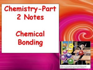 ChemistryPart 2 Notes Chemical Bonding Covalent Bonds Occur