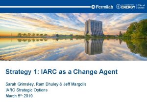 Strategy 1 IARC as a Change Agent Sarah
