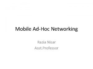 Mobile AdHoc Networking Razia Nisar Asst Professor Overview