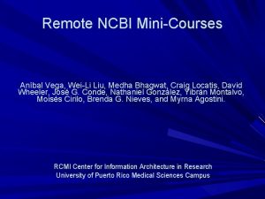 Remote NCBI MiniCourses Anbal Vega WeiLi Liu Medha