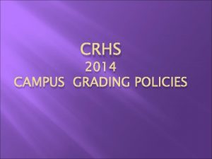 CRHS 2014 CAMPUS GRADING POLICIES New Campus Grading