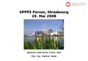 SPPPIForum Strasbourg 29 Mai 2008 Badische Stahlwerke Gmb