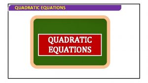 QUADRATIC EQUATIONS QUADRATIC EQUATIONS CONCEPT OF COMMON ROOTS