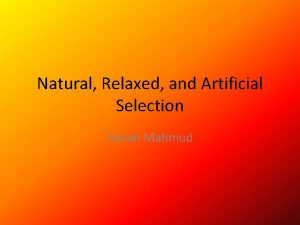 Natural Relaxed and Artificial Selection Hasan Mahmud Natural