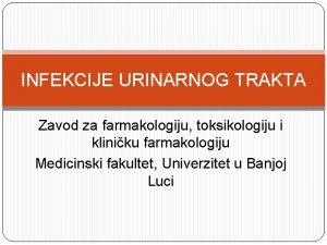 INFEKCIJE URINARNOG TRAKTA Zavod za farmakologiju toksikologiju i