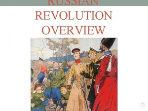 RUSSIAN REVOLUTION OVERVIEW Russian Revolution During WW 1