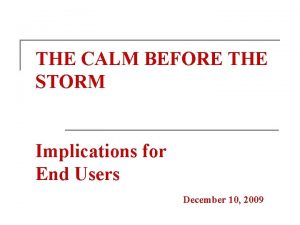 THE CALM BEFORE THE STORM Implications for End
