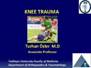 KNEE TRAUMA Turhan zler M D Associate Professor