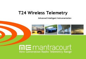 T 24 Wireless Telemetry Advanced Intelligent Instrumentation Our