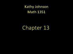 Kathy Johnson Math 1351 Chapter 13 TEKS 4