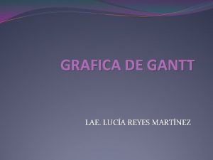 GRAFICA DE GANTT LAE LUCA REYES MARTNEZ El