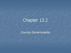 Chapter 13 2 County Governments Counties n n