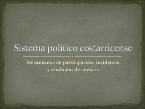 Sistema poltico costarricense Mecanismos de participacin incidencia y