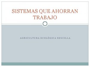 SISTEMAS QUE AHORRAN TRABAJO AGRICULTURA ECOLGICA SENCILLA Tendencias