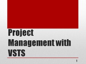 Project Management with VSTS 1 What VSTS offers