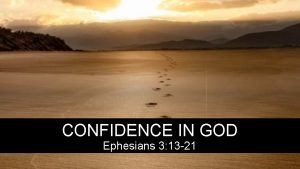 CONFIDENCE IN GOD Ephesians 3 13 21 Ephesians