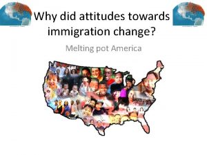Why did attitudes towards immigration change Melting pot