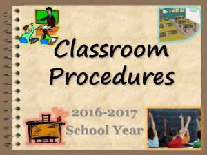 Classroom Procedures 2016 2017 School Year Homeroom Procedures