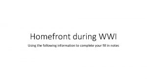 Homefront during WWI Using the following information to