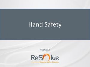 Hand Safety PRESENTED BY Why hand safety 13