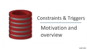 Constraints Triggers Motivation and overview Jennifer Widom Constraints