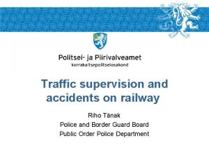 Traffic supervision and accidents on railway Riho Tnak