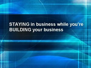 STAYING in business while youre BUILDING your business