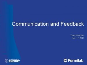 Communication and Feedback YoungKee Kim Nov 17 2011