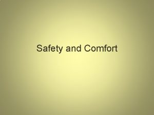 Safety and Comfort Patient Safety Safety is the