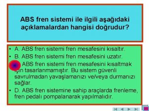 ABS fren sistemi ile ilgili aadaki aklamalardan hangisi