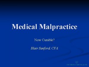 Medical Malpractice Now Curable Blair Sanford CFA Background