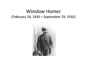 Winslow Homer February 24 1836 September 29 1910