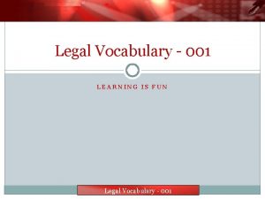 Legal Vocabulary 001 LEARNING IS FUN Legal Vocabulary