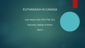 EUTHANASIA IN CANADA John Keown MA DPhil Ph