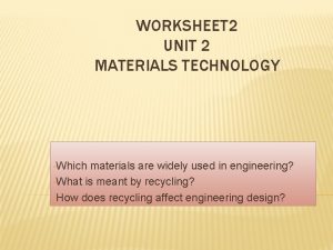 WORKSHEET 2 UNIT 2 MATERIALS TECHNOLOGY Which materials