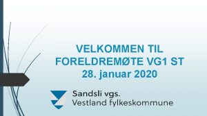 VELKOMMEN TIL FORELDREMTE VG 1 ST 28 januar