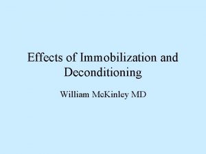 Effects of Immobilization and Deconditioning William Mc Kinley