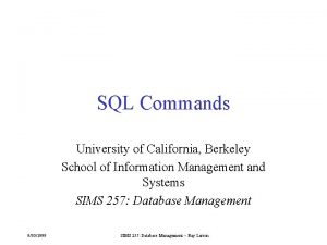 SQL Commands University of California Berkeley School of
