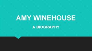 AMY WINEHOUSE A BIOGRAPHY 1 BASIC INFORMATION Amy