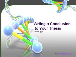 Wrting a Conclusion to Your Thesis Viv Grigg