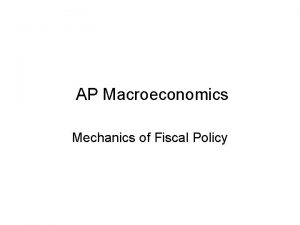 AP Macroeconomics Mechanics of Fiscal Policy Fiscal Policy