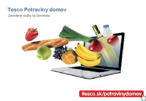 Tesco Potraviny domov Zavedenie sluby na Slovensku Obsah