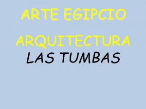 ARTE EGIPCIO ARQUITECTURA LAS TUMBAS MASTABAS PIRMIDES HIPOGEOS