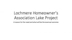 Lochmere Homeowners Association Lake Project A reason for