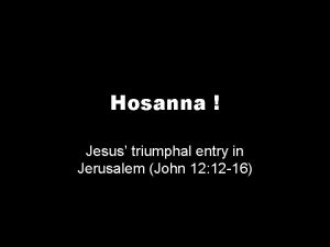 Hosanna Jesus triumphal entry in Jerusalem John 12
