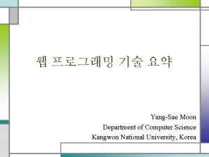 YangSae Moon Department of Computer Science Kangwon National